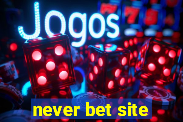 never bet site